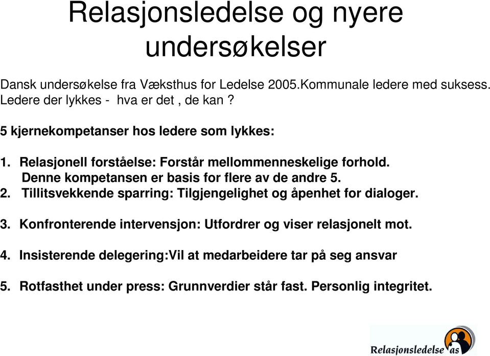 Denne kompetansen er basis for flere av de andre 5. 2. Tillitsvekkende sparring: Tilgjengelighet og åpenhet for dialoger. 3.