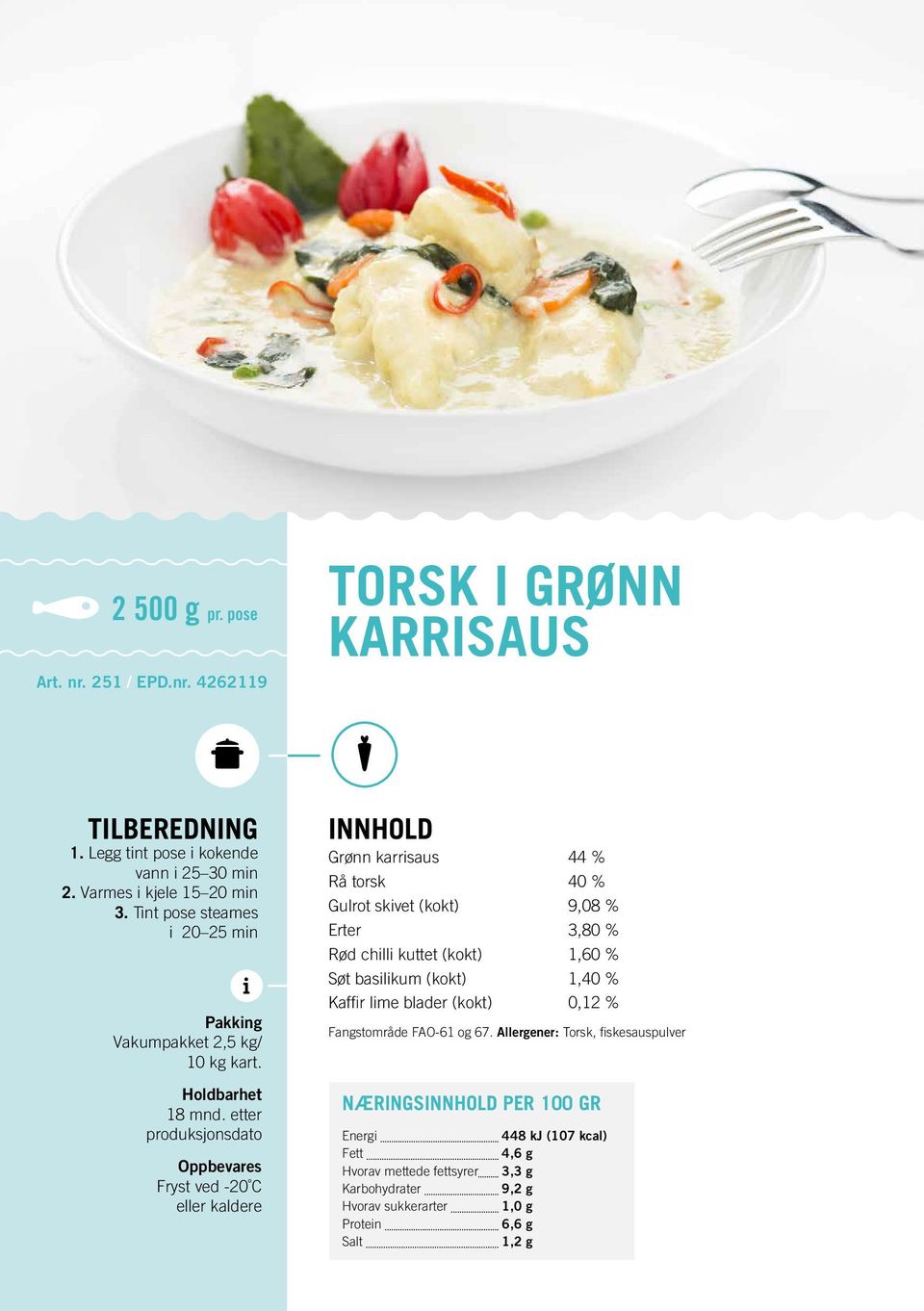 Grønn karrsaus 44 % Rå torsk 40 % Gulrot skvet (kokt) 9,08 % Erter 3,80 % Rød chll kuttet (kokt) 1,60 % Søt baslkum (kokt) 1,40