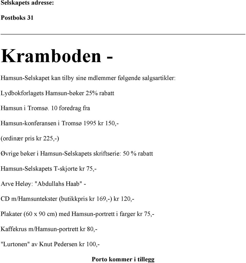 10 foredrag fra Hamsun-konferansen i Tromsø 1995 kr 150,- (ordinær pris kr 225,-) Øvrige bøker i Hamsun-Selskapets skriftserie: 50 % rabatt