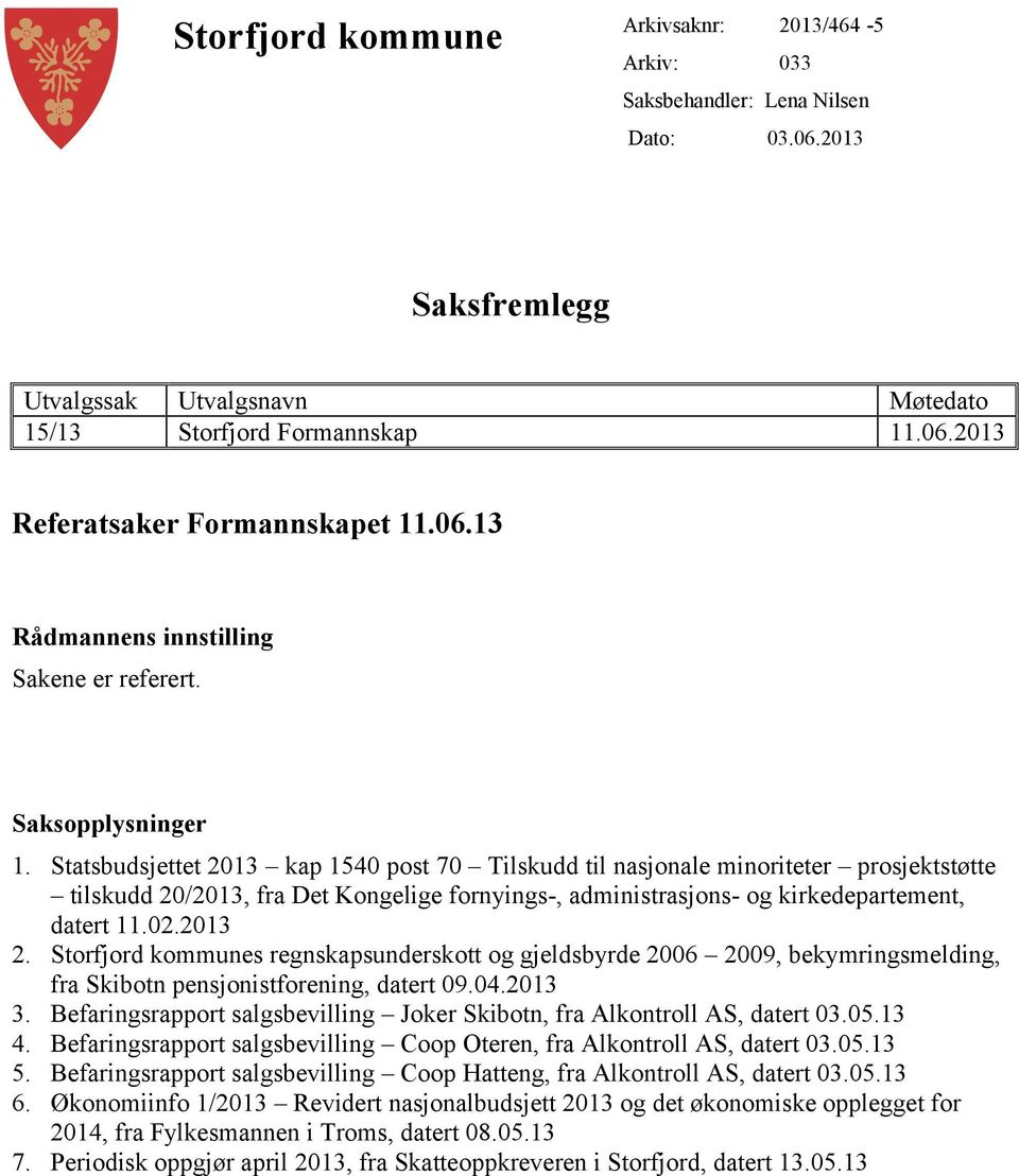 Statsbudsjettet 2013 kap 1540 post 70 Tilskudd til nasjonale minoriteter prosjektstøtte tilskudd 20/2013, fra Det Kongelige fornyings-, administrasjons- og kirkedepartement, datert 11.02.2013 2.