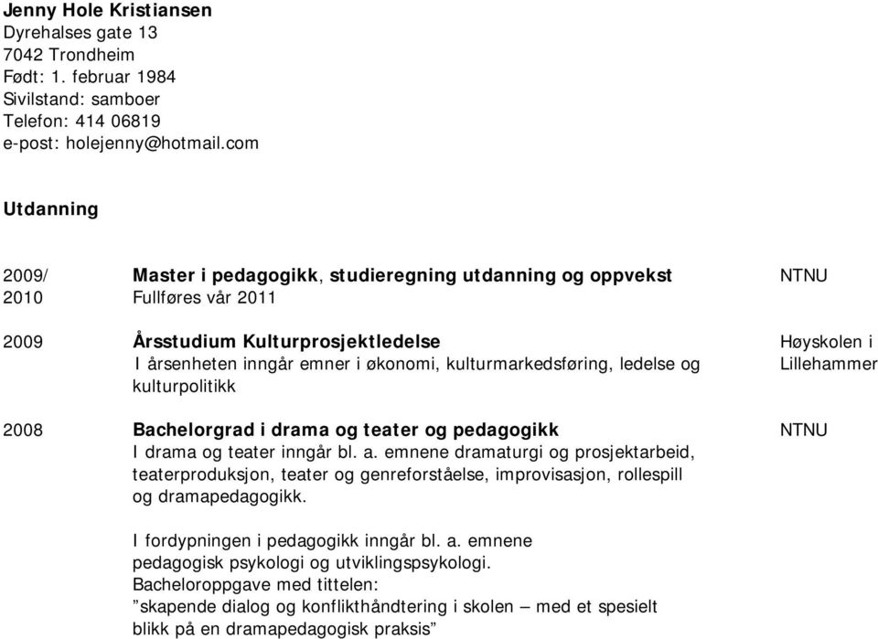 kulturmarkedsføring, ledelse og Lillehammer kulturpolitikk 2008 Bachelorgrad i drama og teater og pedagogikk NTNU I drama og teater inngår bl. a.