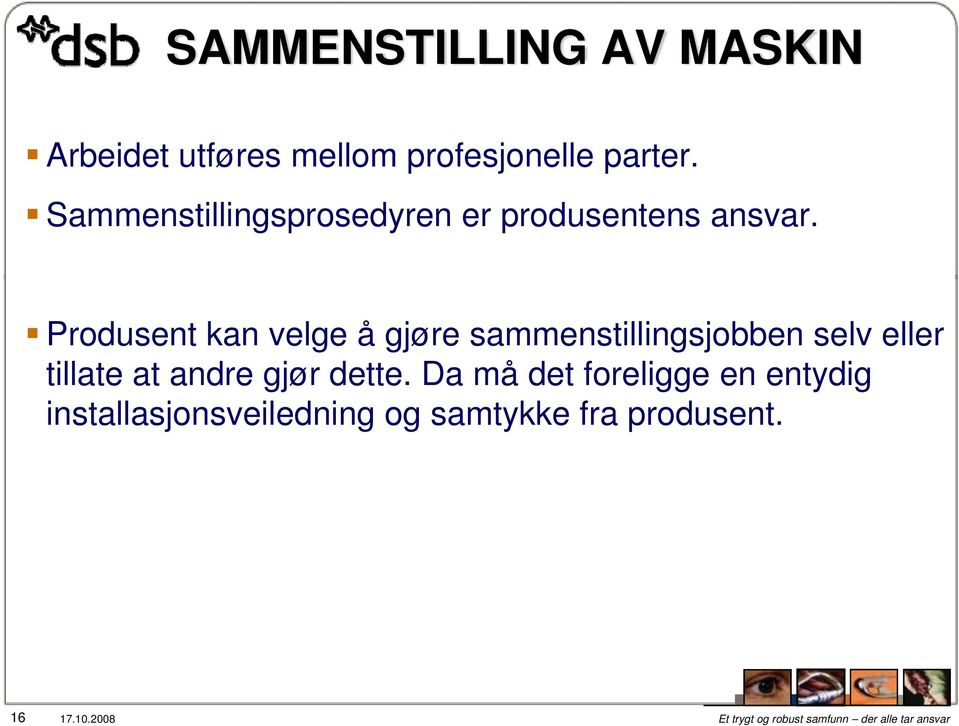 Produsent kan velge å gjøre sammenstillingsjobben selv eller tillate at