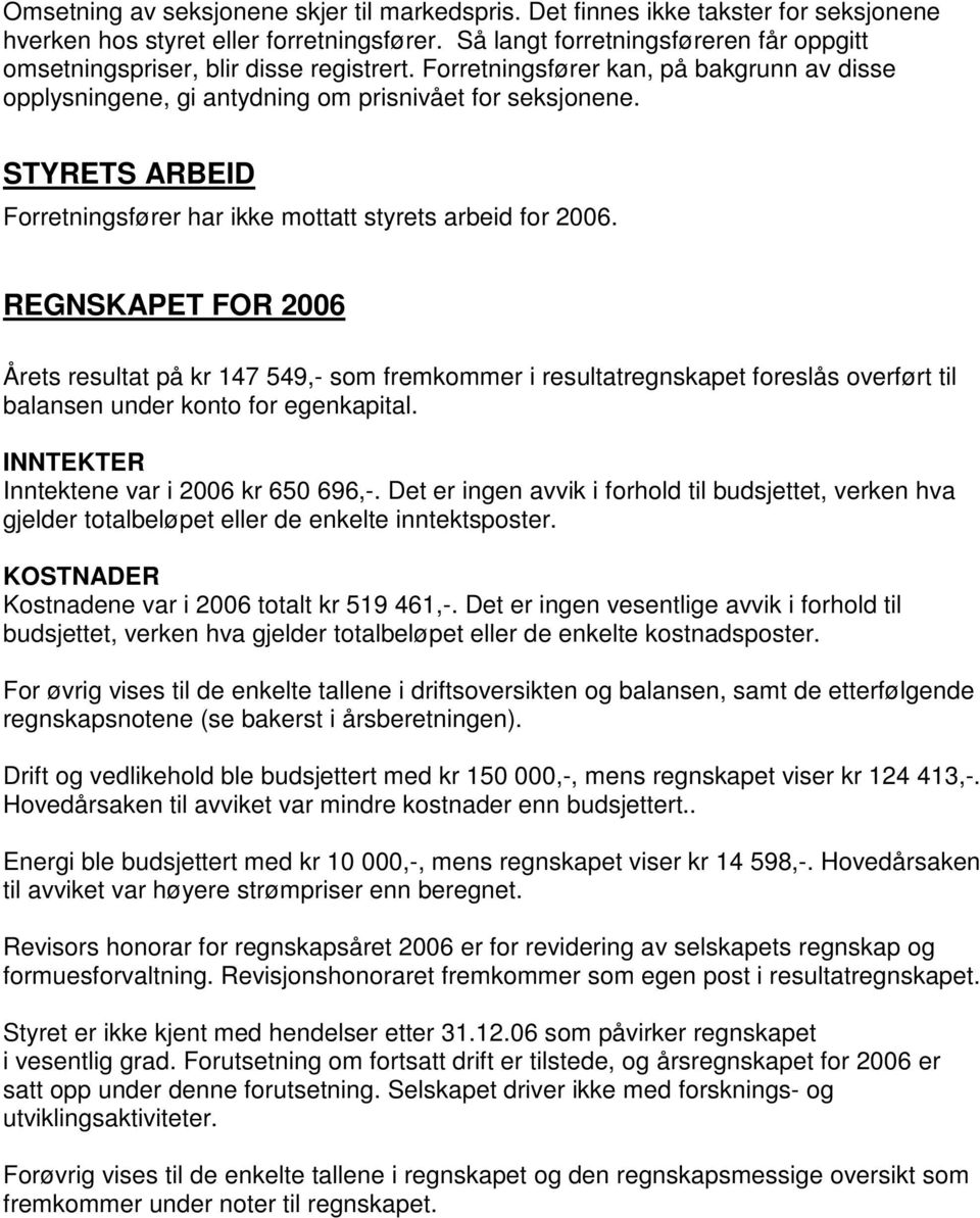 STYRETS ARBEID Forretningsfører har ikke mottatt styrets arbeid for 2006.