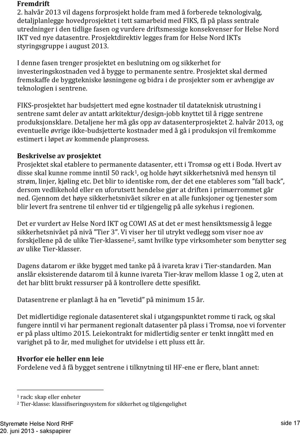 driftsmessige konsekvenser for Helse Nord IKT ved nye datasentre. Prosjektdirektiv legges fram for Helse Nord IKTs styringsgruppe i august 2013.