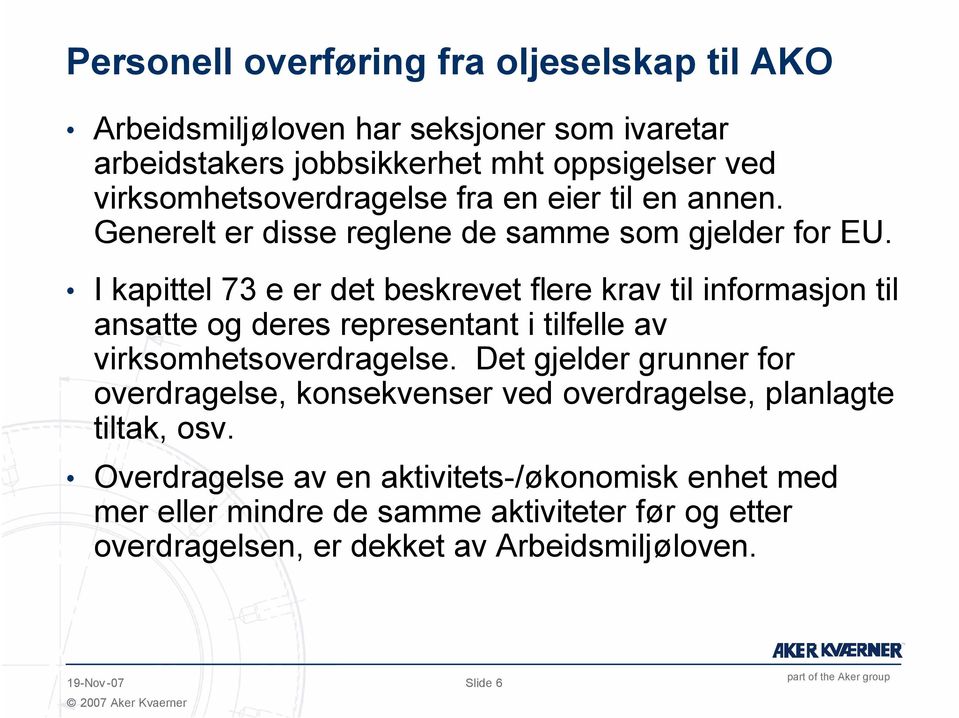 I kapittel 73 e er det beskrevet flere krav til informasjon til ansatte og deres representant i tilfelle av virksomhetsoverdragelse.