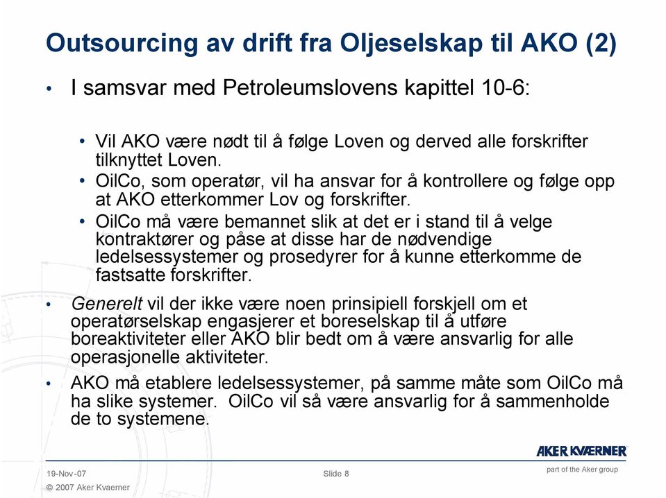 OilCo må være bemannet slik at det er i stand til å velge kontraktører og påse at disse har de nødvendige ledelsessystemer og prosedyrer for å kunne etterkomme de fastsatte forskrifter.