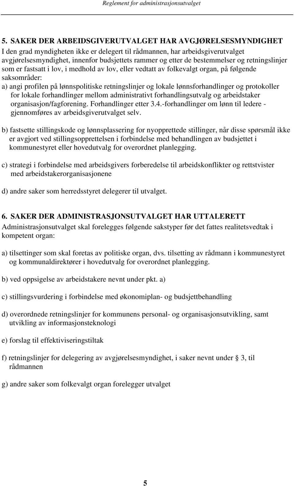 lønnsforhandlinger og protokoller for lokale forhandlinger mellom administrativt forhandlingsutvalg og arbeidstaker organisasjon/fagforening. Forhandlinger etter 3.4.