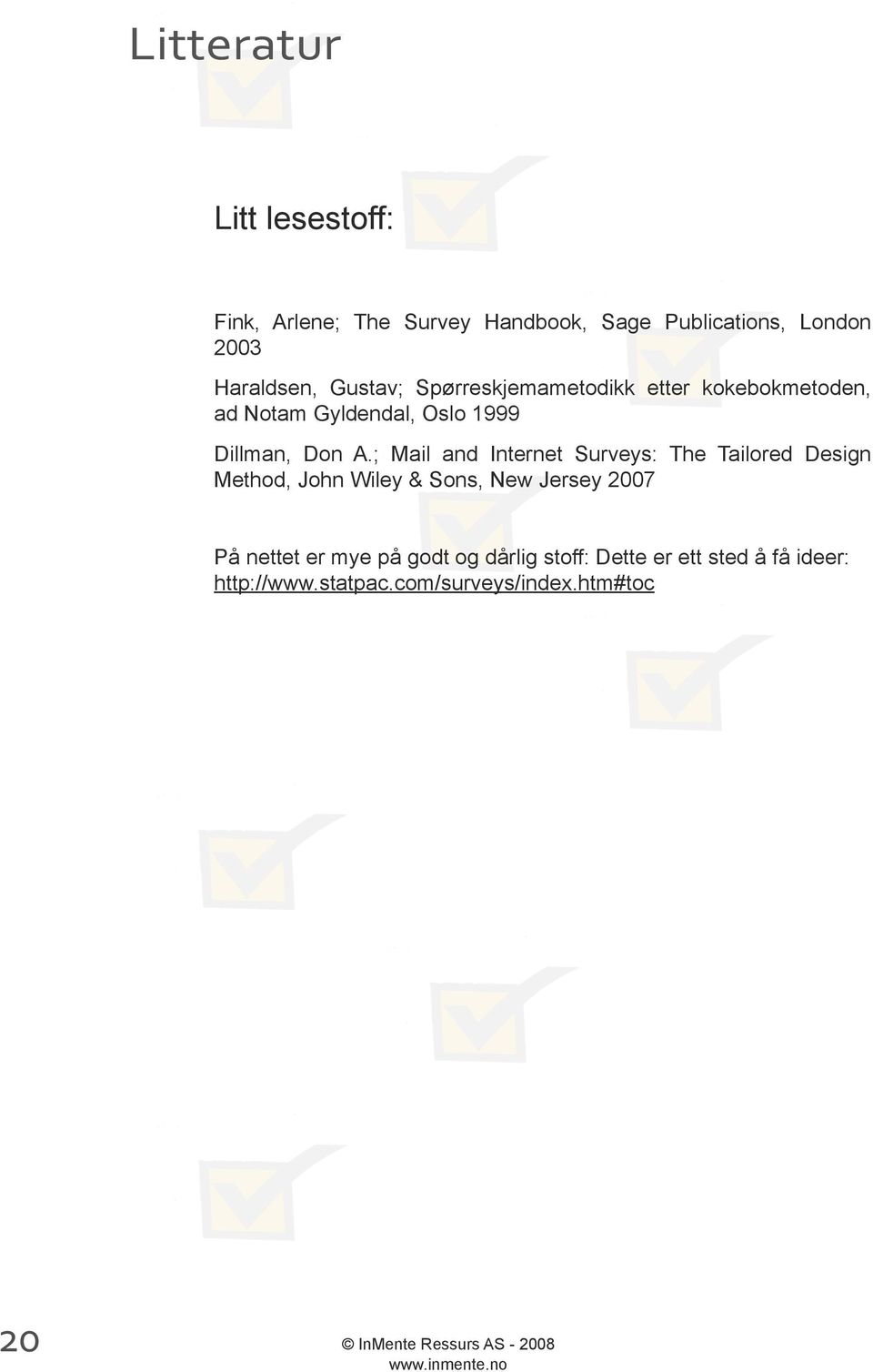 ; Mail and Internet Surveys: The Tailored Design Method, John Wiley & Sons, New Jersey 2007 På nettet er mye