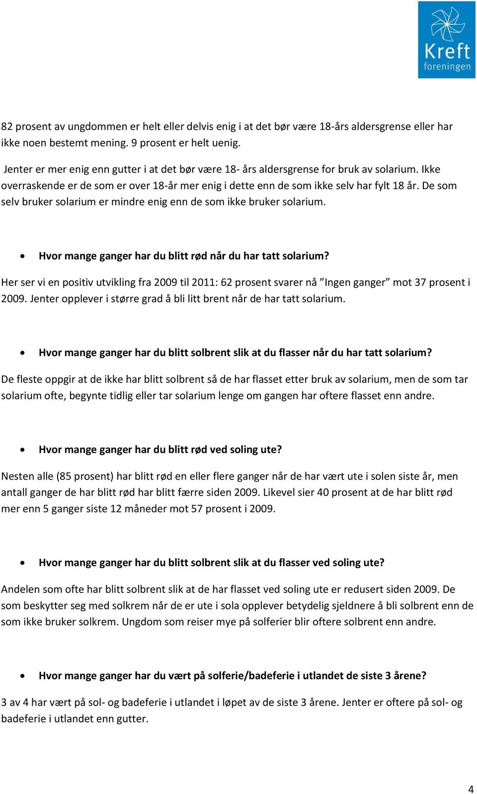 De som sev bruker soarium er mindre enig enn de som ikke bruker soarium. Hvor mange ganger har du bitt rød når du har tatt soarium?