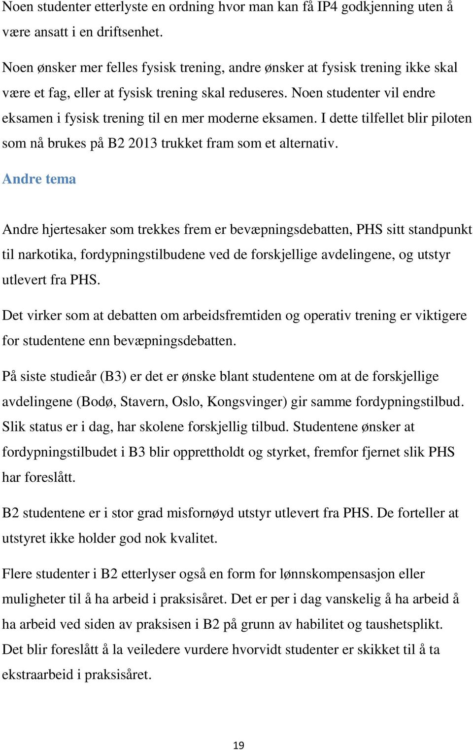 Noen studenter vil endre eksamen i fysisk trening til en mer moderne eksamen. I dette tilfellet blir piloten som nå brukes på B2 2013 trukket fram som et alternativ.