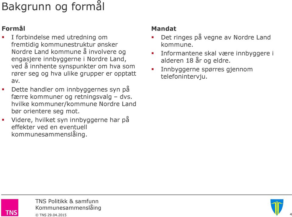 Dette handler om innbyggernes syn på færre kommuner og retningsvalg dvs. hvilke kommuner/kommune Nordre Land bør orientere seg mot.