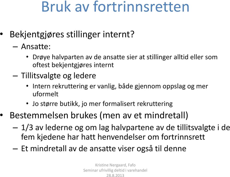 ledere Intern rekruttering er vanlig, både gjennom oppslag og mer uformelt Jo større butikk, jo mer formalisert rekruttering