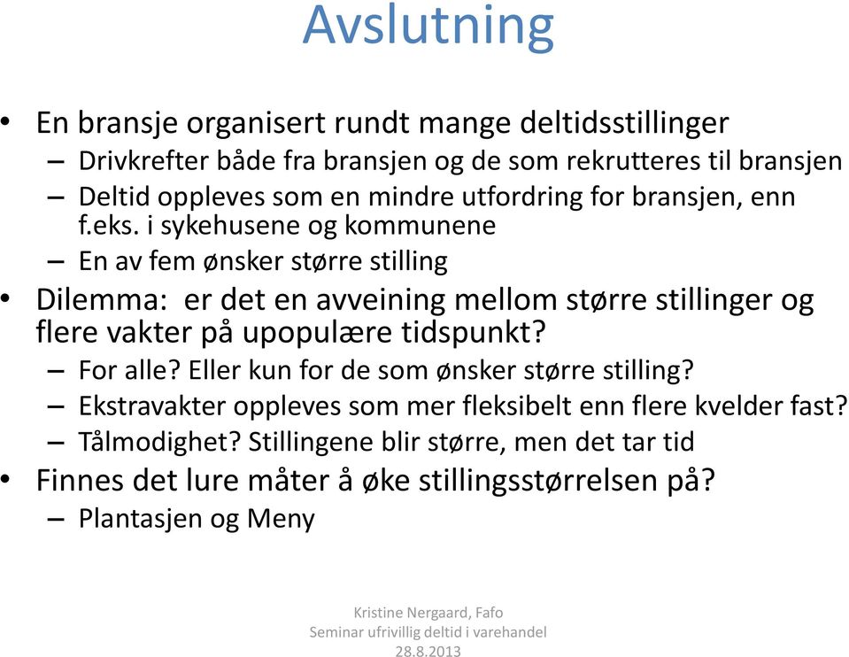 i sykehusene og kommunene En av fem ønsker større stilling Dilemma: er det en avveining mellom større stillinger og flere vakter på upopulære