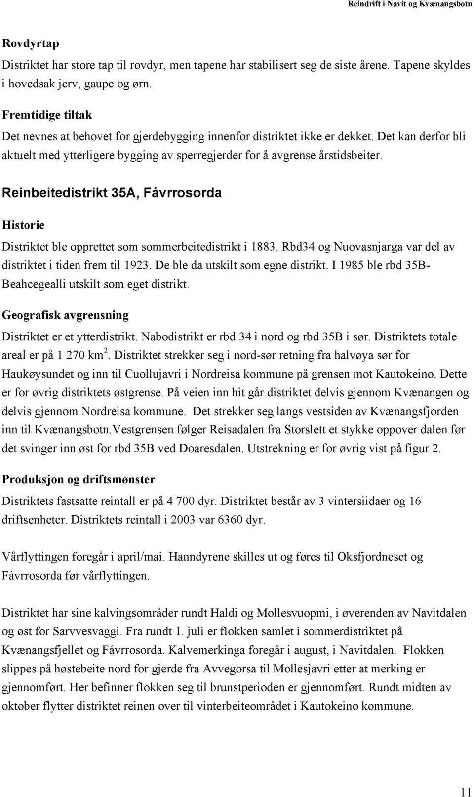 Reinbeitedistrikt 35A, Fávrrosorda Historie Distriktet ble opprettet som sommerbeitedistrikt i 1883. Rbd34 og Nuovasnjarga var del av distriktet i tiden frem til 1923.