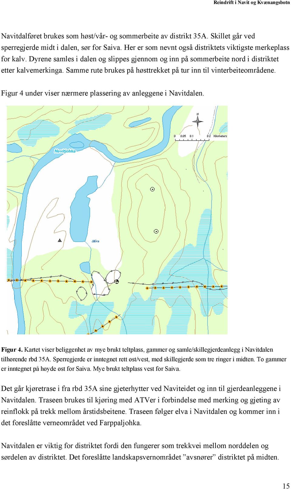 Figur 4 under viser nærmere plassering av anleggene i Navitdalen. Figur 4. Kartet viser beliggenhet av mye brukt teltplass, gammer og samle/skillegjerdeanlegg i Navitdalen tilhørende rbd 35A.