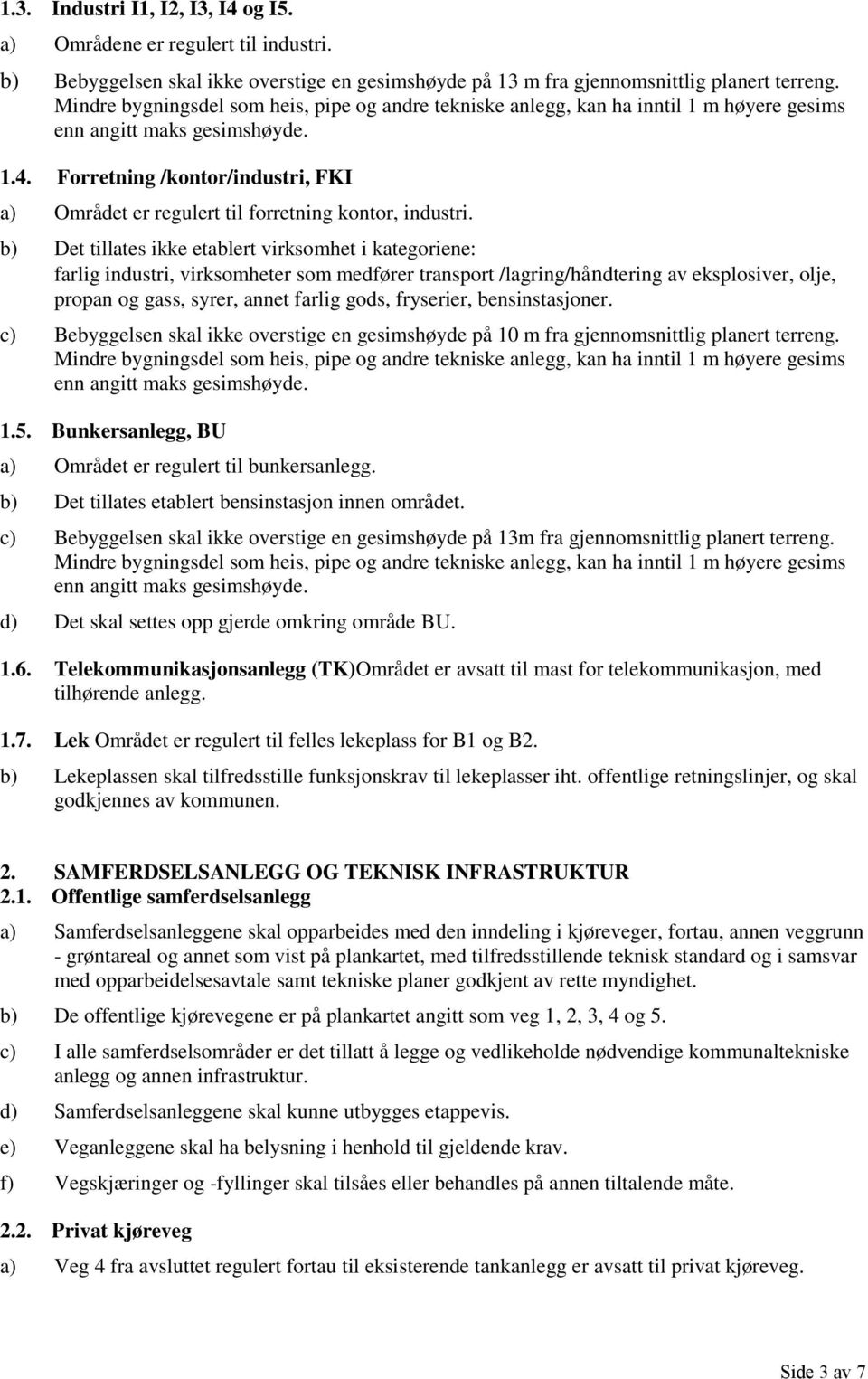 Forretning /kontor/industri, FKI a) Området er regulert til forretning kontor, industri.