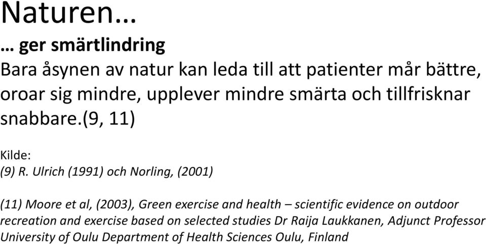 Ulrich (1991) och Norling, (2001) (11) Moore et al, (2003), Green exercise and health scientific evidence on