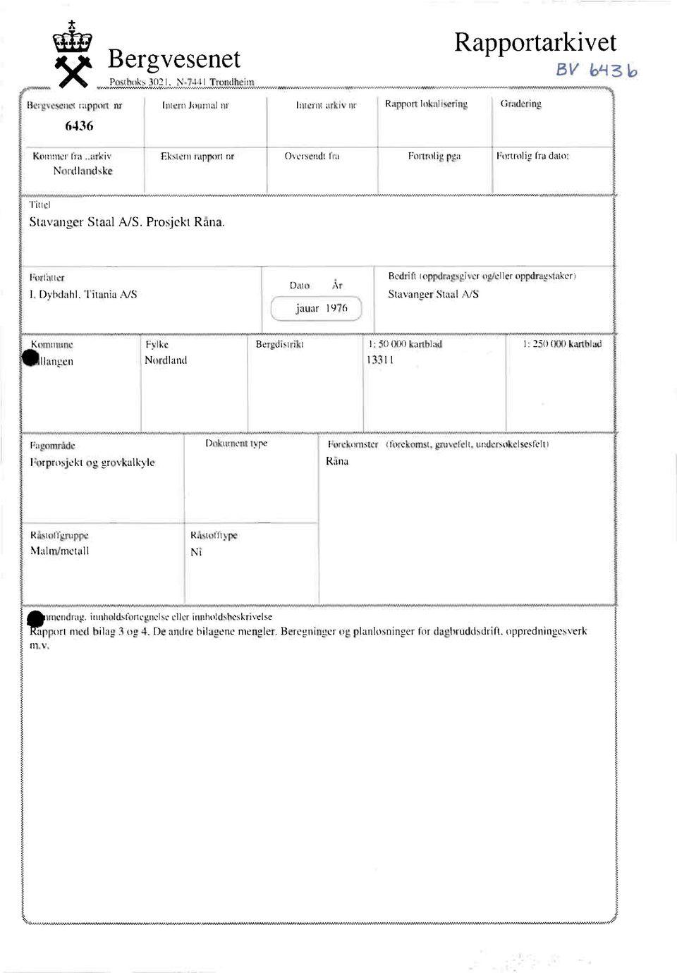 Dybdahl, Titania A/S Dato,kr jauar 1976 ) Bedrift (oppdragsgiver og/eller oppdragstaker) Stavanger Staal A/S Kommune Fylke Bergdistrikt 1: 50 000 kartblad 1: 250 000 kartblad Ilangen Nordland 13311