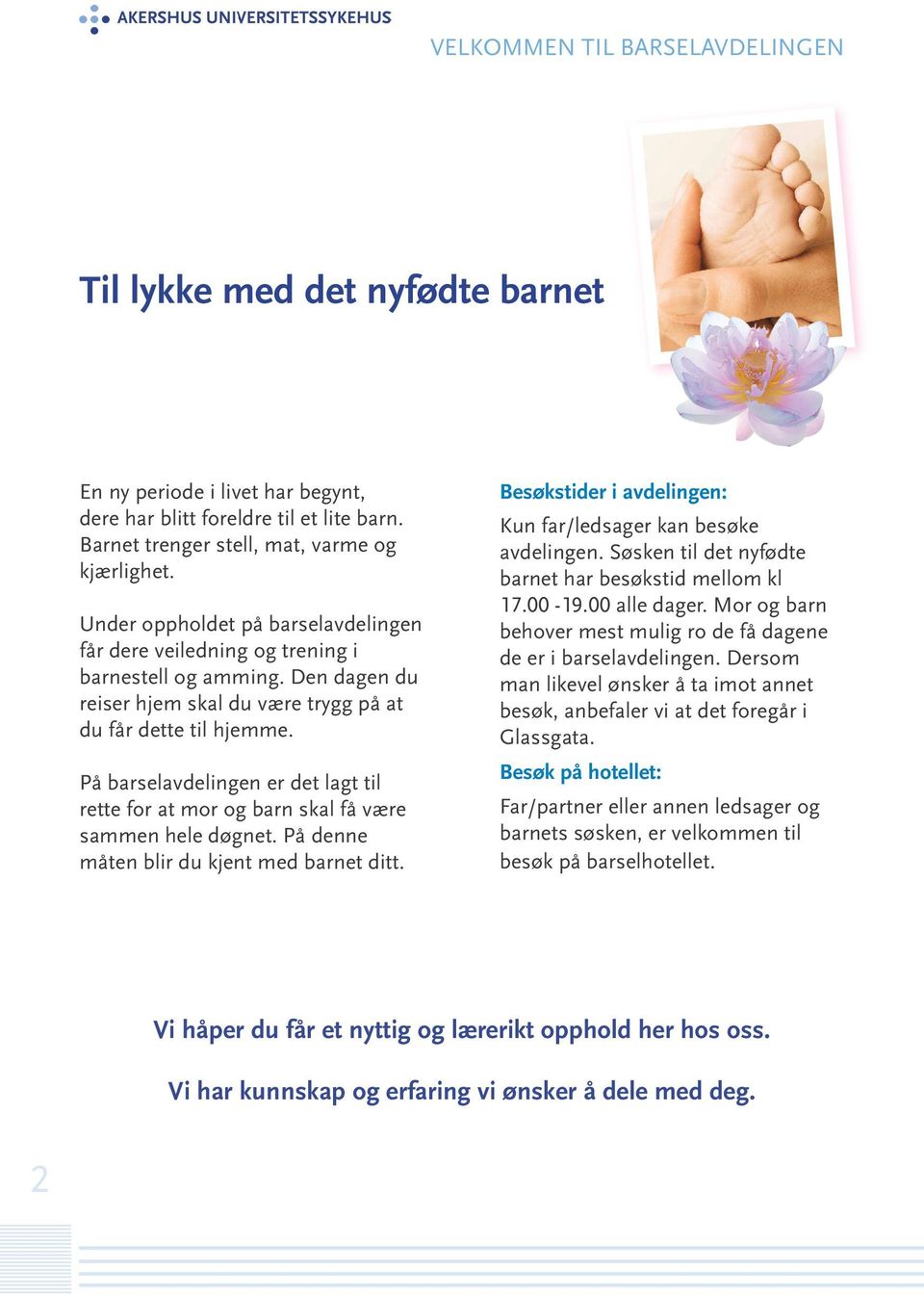 På barselavdelingen er det lagt til rette for at mor og barn skal få være sammen hele døgnet. På denne måten blir du kjent med barnet ditt.