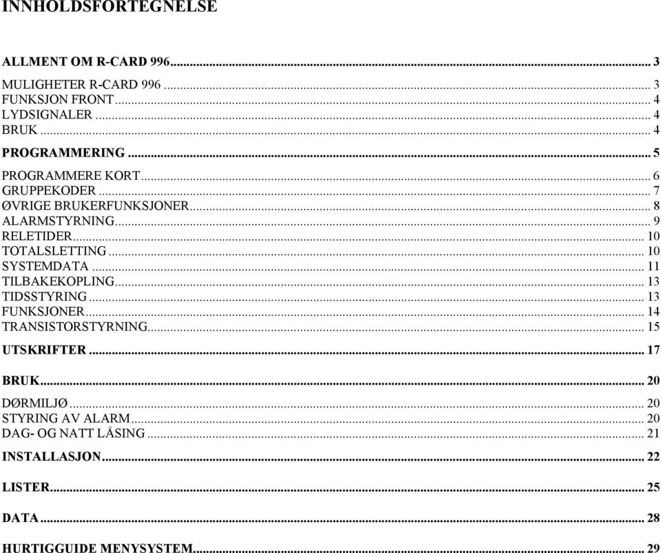 TOTALSLETTING 10 SYSTEMDATA 11 TILBAKEKOPLING 13 TIDSSTYRING 13 FUNKSJONER 14 TRANSISTORSTYRNING 15 UTSKRIFTER