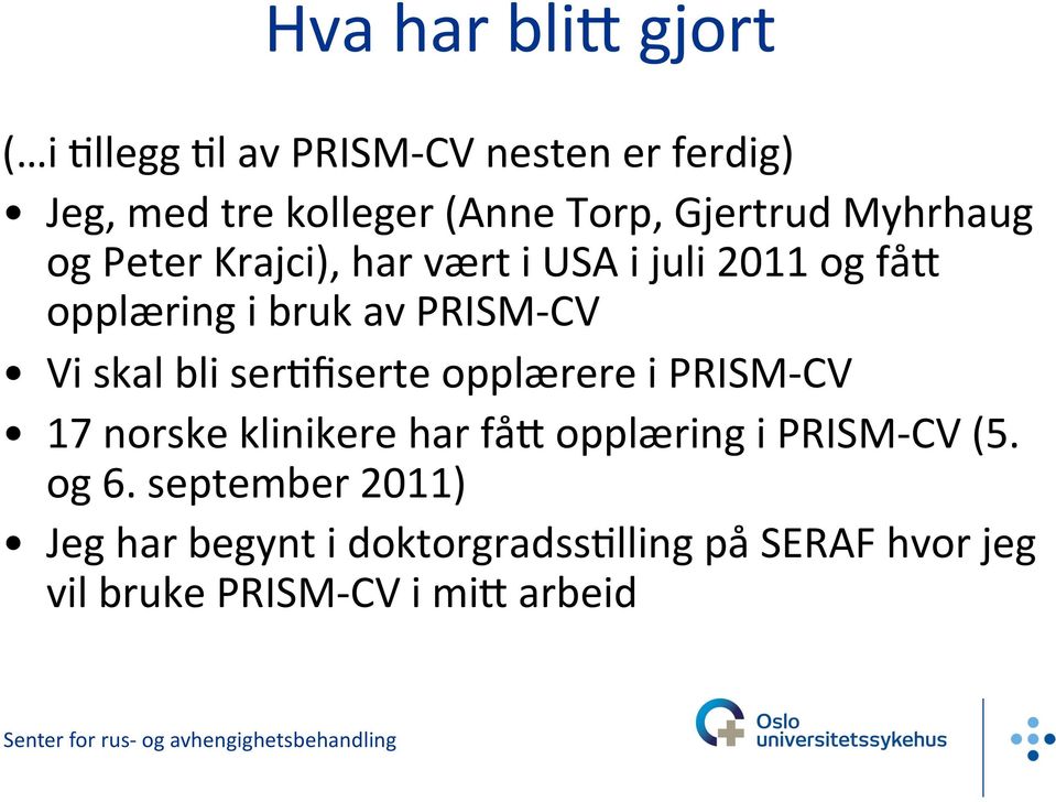 Vi skal bli serffiserte opplærere i PRISM- CV 17 norske klinikere har få> opplæring i PRISM- CV (5.