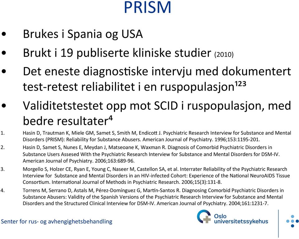Psychiatric Research Interview for Substance and Mental Disorders (PRISM): Reliability for Substance Abusers. American Journal of Psychiatry. 1996;153:1195-201. 2.
