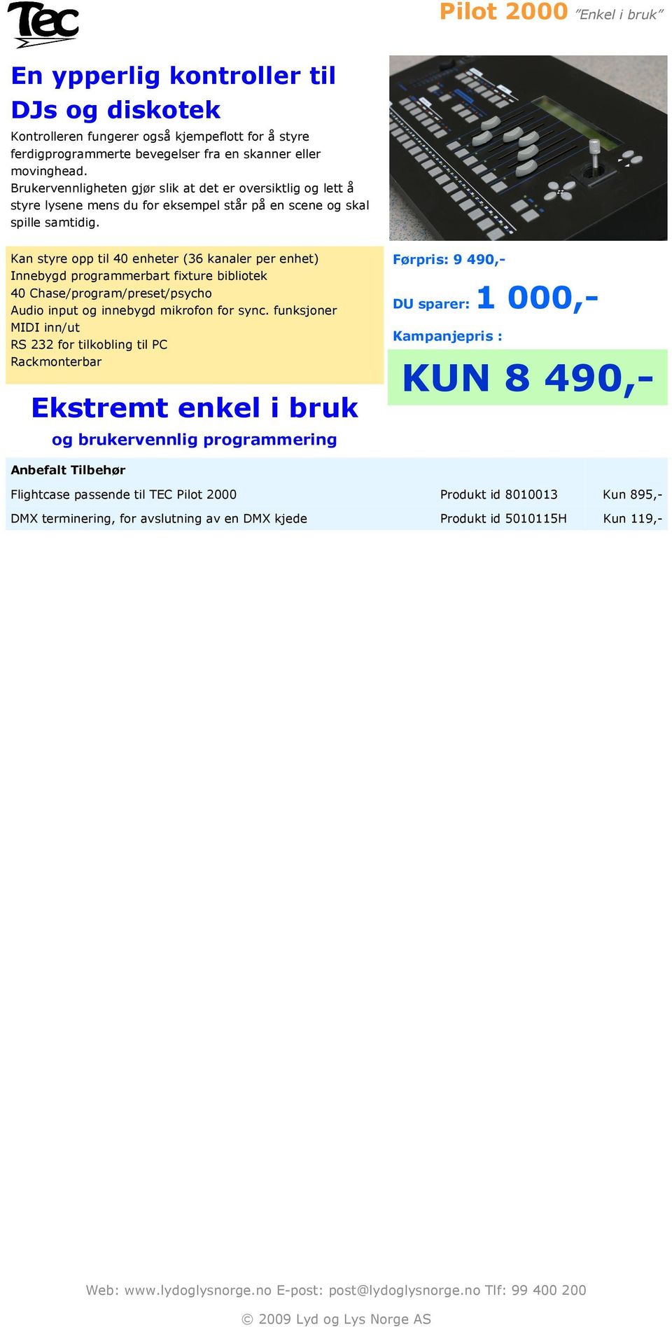 Kan styre opp til 40 enheter (36 kanaler per enhet) Innebygd programmerbart fixture bibliotek 40 Chase/program/preset/psycho Audio input og innebygd mikrofon for sync.