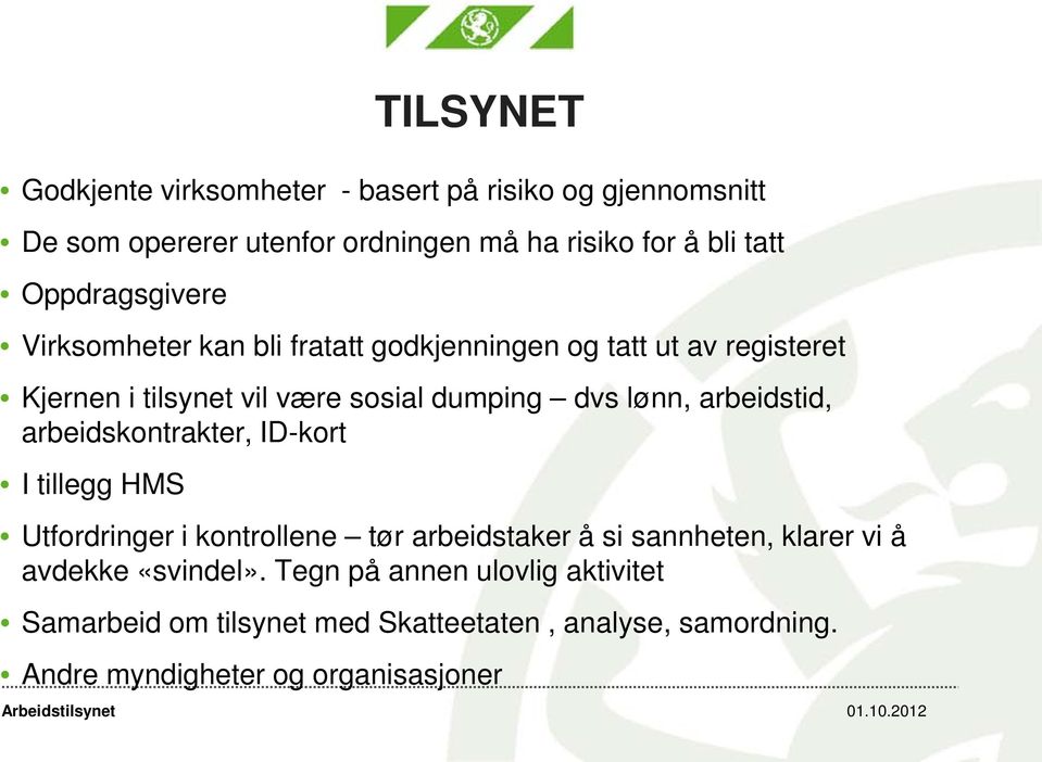 arbeidstid, arbeidskontrakter, ID-kort I tillegg HMS Utfordringer i kontrollene tør arbeidstaker å si sannheten, klarer vi å avdekke