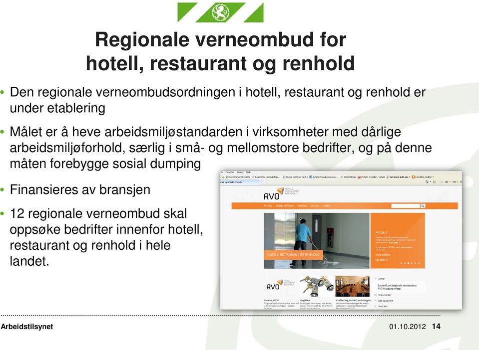 arbeidsmiljøforhold, særlig i små- og mellomstore bedrifter, og på denne måten forebygge sosial dumping