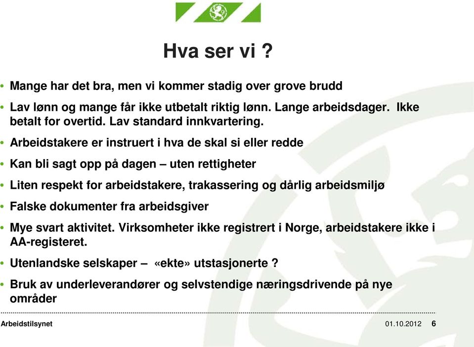 Arbeidstakere er instruert i hva de skal si eller redde Kan bli sagt opp på dagen uten rettigheter Liten respekt for arbeidstakere, trakassering og dårlig