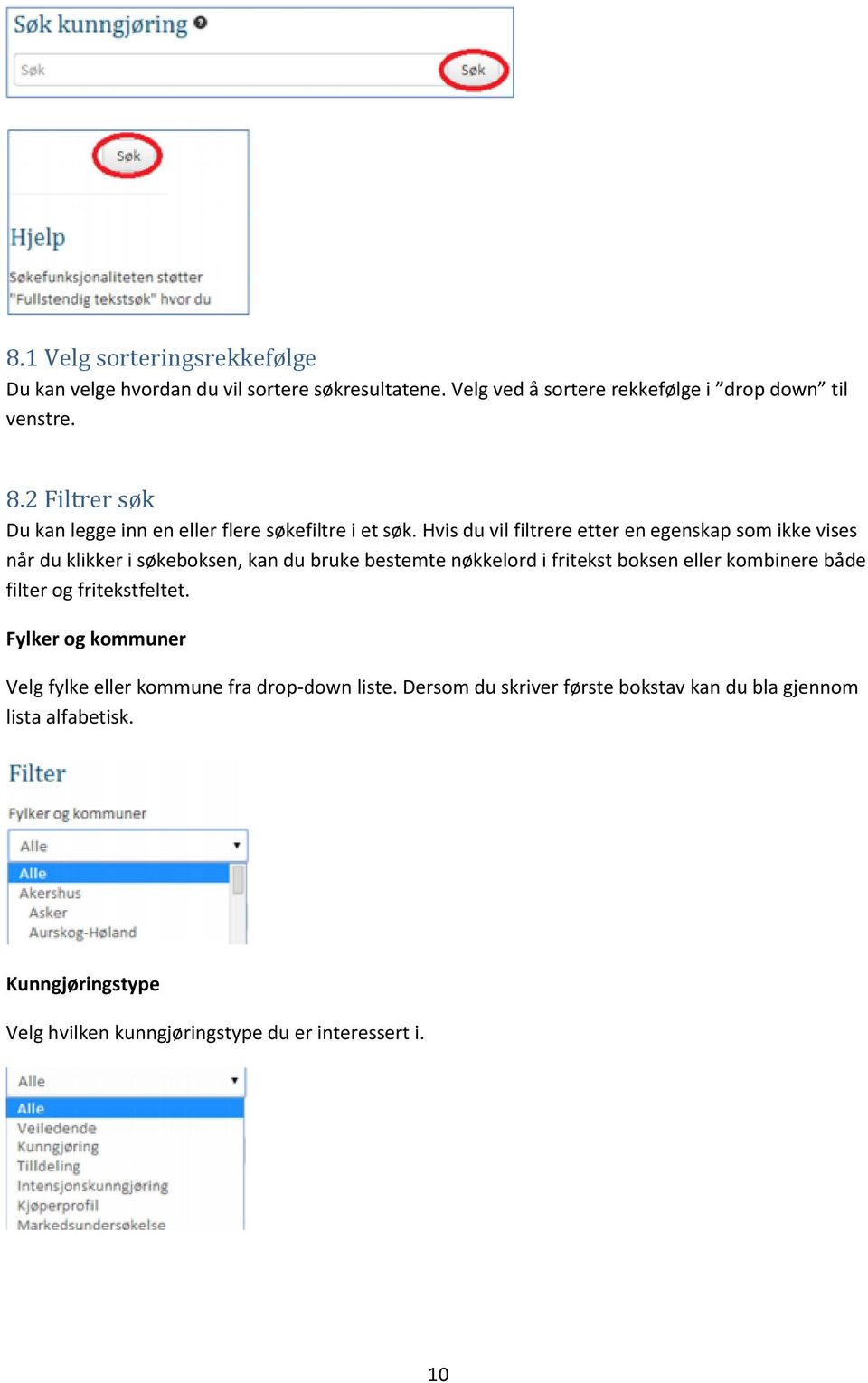 Hvis du vil filtrere etter en egenskap som ikke vises når du klikker i søkeboksen, kan du bruke bestemte nøkkelord i fritekst boksen eller