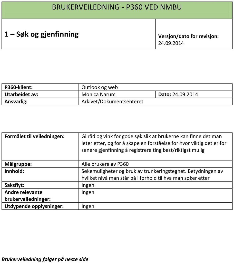 2014 Ansvarlig: Arkivet/Dokumentsenteret Formålet til veiledningen: Målgruppe: Innhold: Saksflyt: Andre relevante brukerveiledninger: Utdypende opplysninger: Gi råd og vink