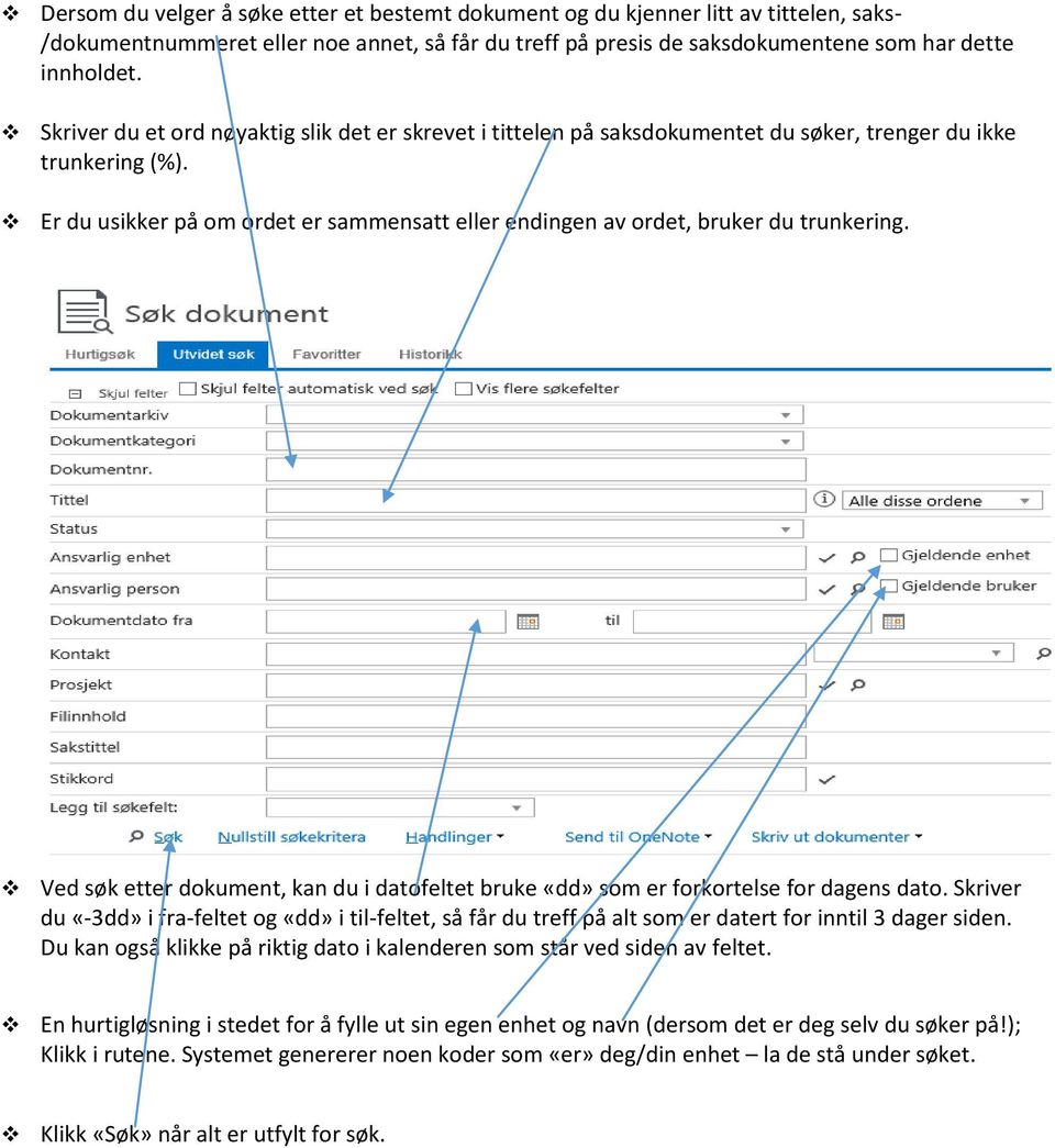 Er du usikker på om ordet er sammensatt eller endingen av ordet, bruker du trunkering. Ved søk etter dokument, kan du i datofeltet bruke «dd» som er forkortelse for dagens dato.