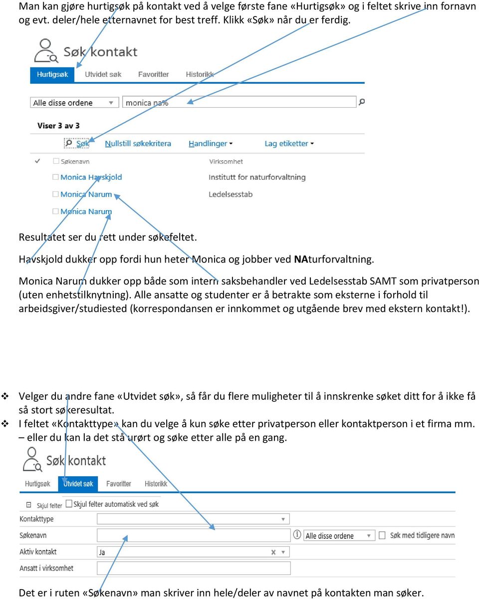 Monica Narum dukker opp både som intern saksbehandler ved Ledelsesstab SAMT som privatperson (uten enhetstilknytning).