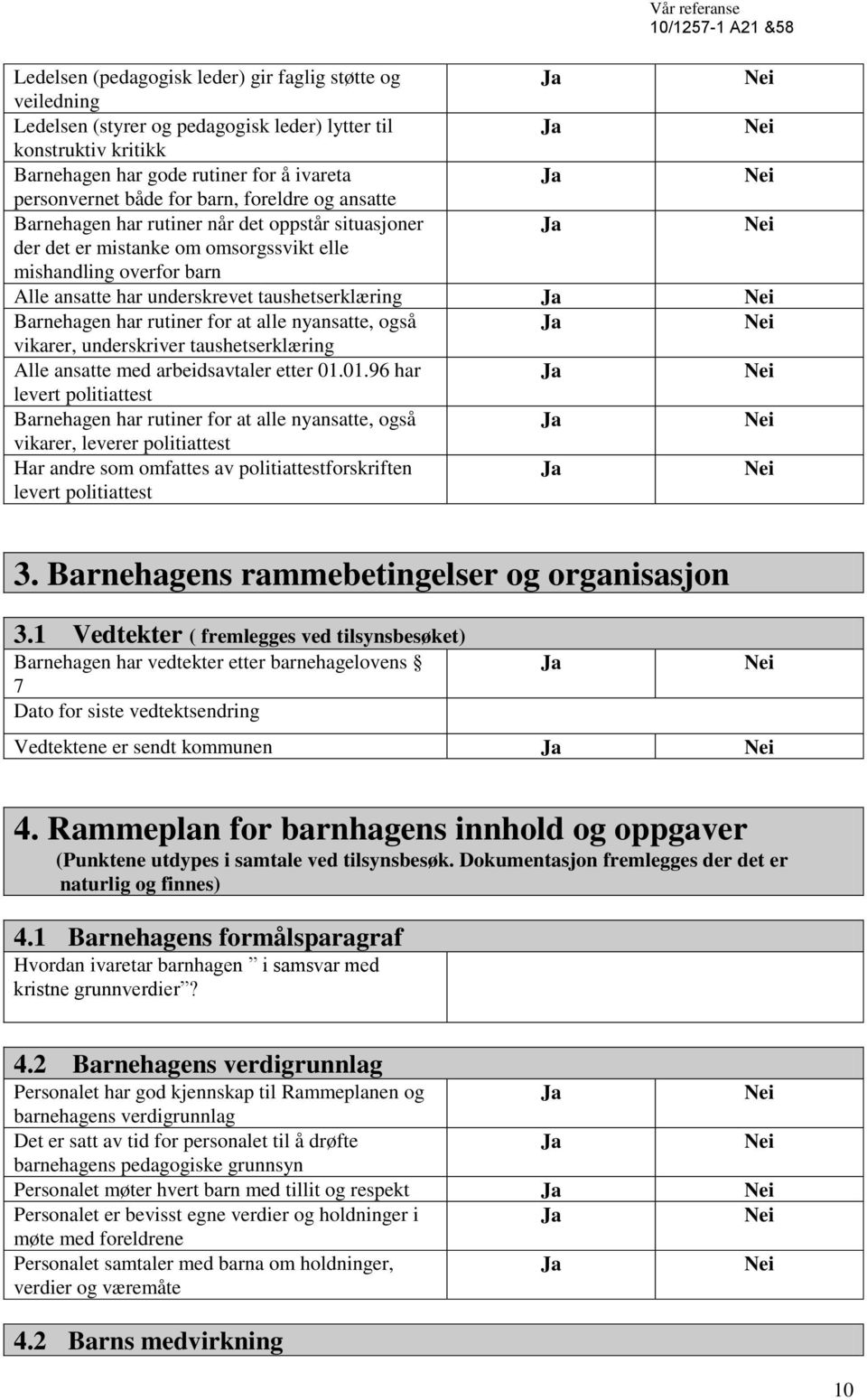 rutiner for at alle nyansatte, også vikarer, underskriver taushetserklæring Alle ansatte med arbeidsavtaler etter 01.