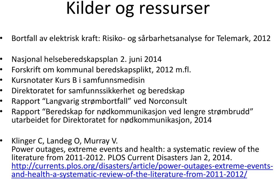 Kursnotater Kurs B i samfunnsmedisin Direktoratet for samfunnssikkerhet og beredskap Rapport Langvarig strømbortfall ved Norconsult Rapport Beredskap for nødkommunikasjon ved lengre