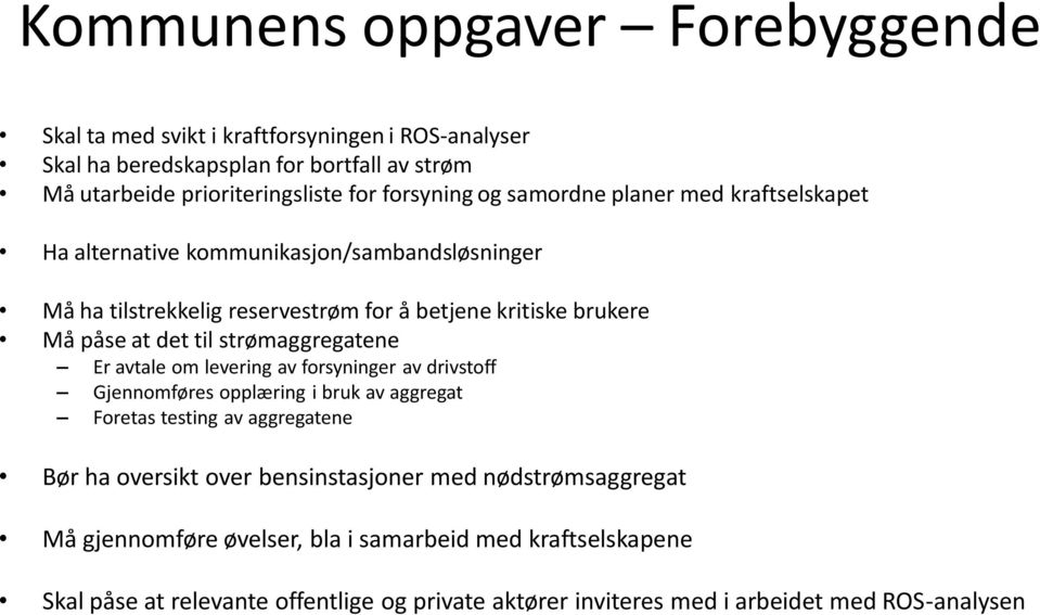 strømaggregatene Er avtale om levering av forsyninger av drivstoff Gjennomføres opplæring i bruk av aggregat Foretas testing av aggregatene Bør ha oversikt over