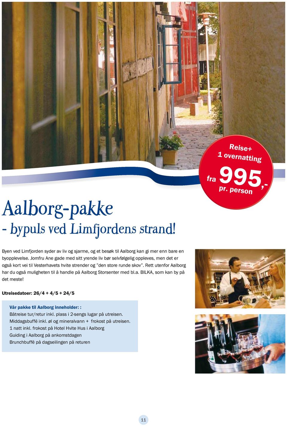 Rett utenfor Aalborg har du også muligheten til å handle på Aalborg Storsenter med bl.a. BILKA, som kan by på det meste!