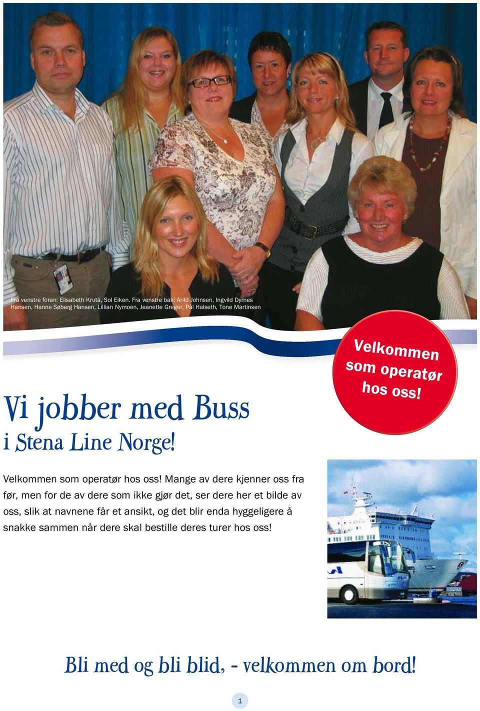 Vi jobber med Buss i Stena Line Norge! Velkommen som operatør hos oss!