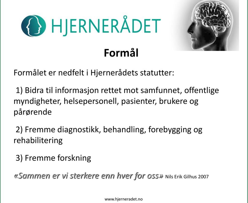 pårørende 2) Fremme diagnostikk, behandling, forebygging og rehabilitering 3)