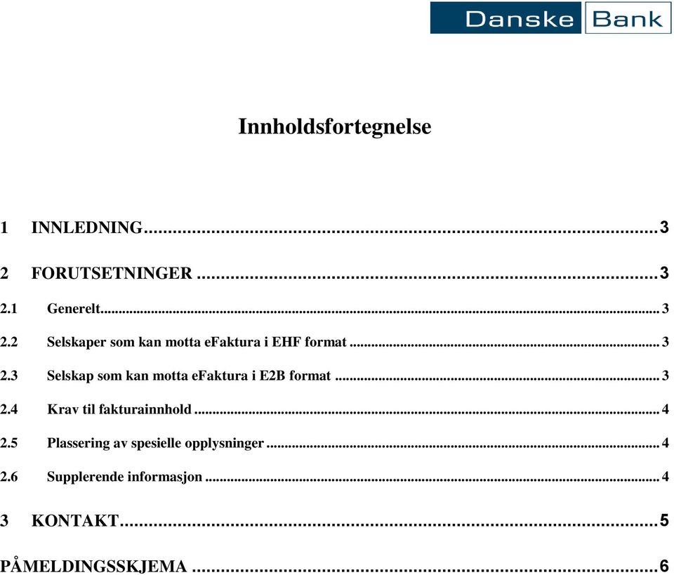 .. 3 2.3 Selskap som kan motta efaktura i E2B format... 3 2.4 Krav til fakturainnhold.