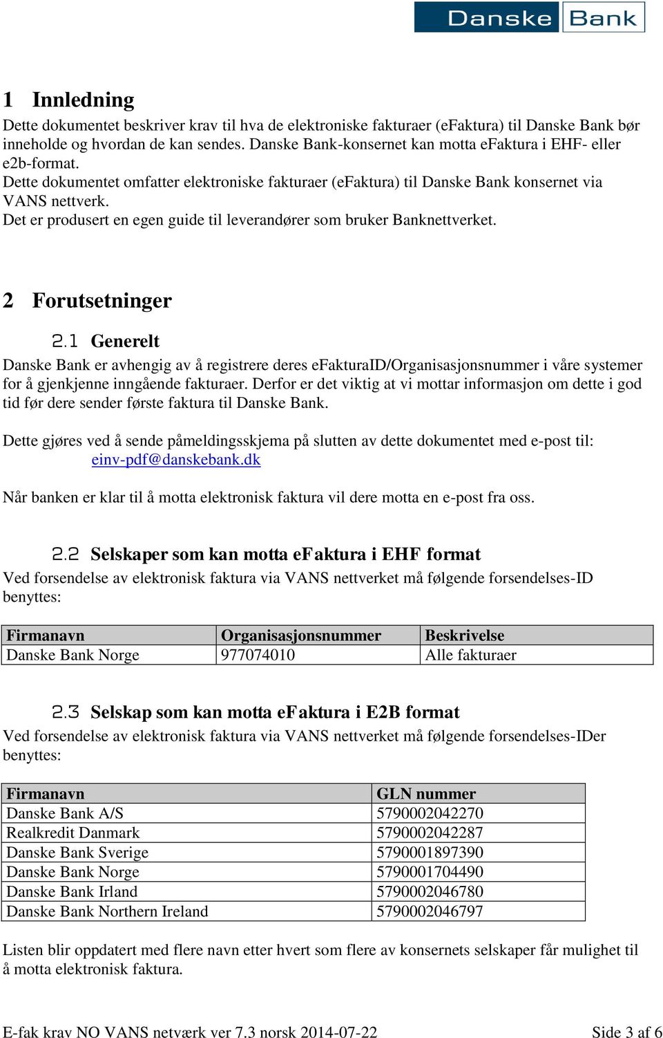 Det er produsert en egen guide til leverandører som bruker Banknettverket. 2 Forutsetninger 2.