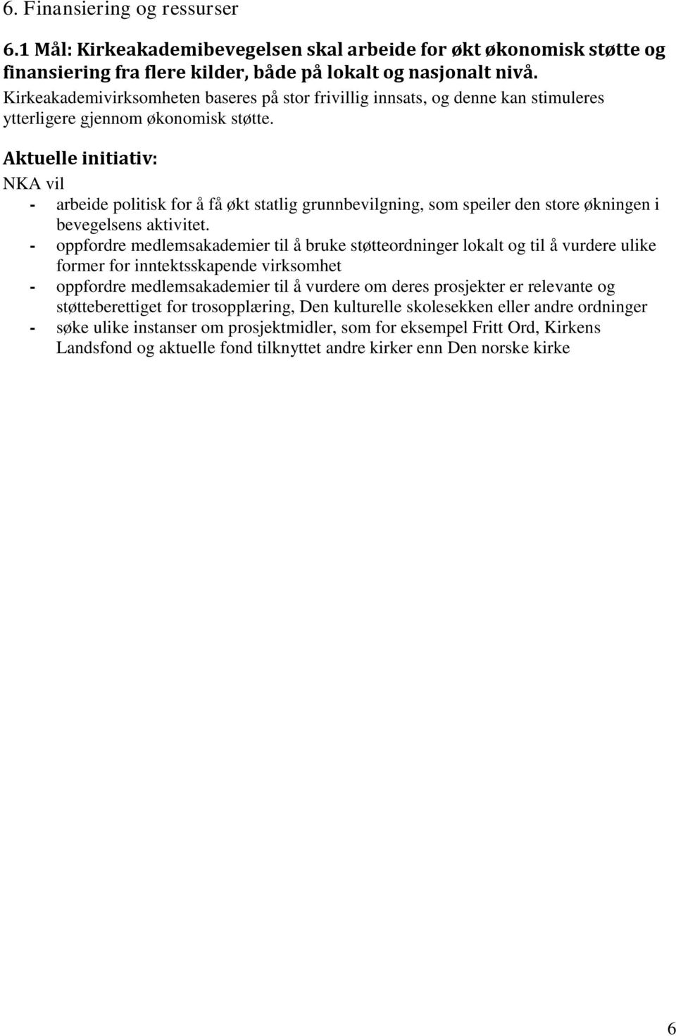 - arbeide politisk for å få økt statlig grunnbevilgning, som speiler den store økningen i bevegelsens aktivitet.