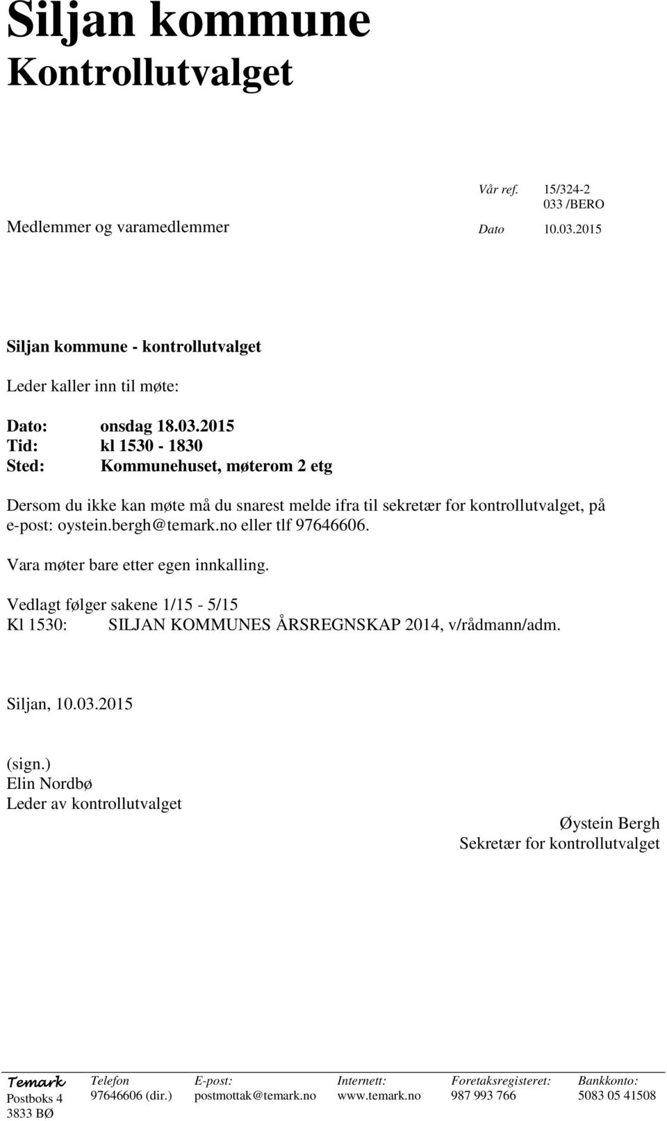 2015 (sign.) Elin Nordbø Leder av kontrollutvalget Øystein Bergh Sekretær for kontrollutvalget Temark Postboks 4 3833 BØ Telefon 97646606 (dir.
