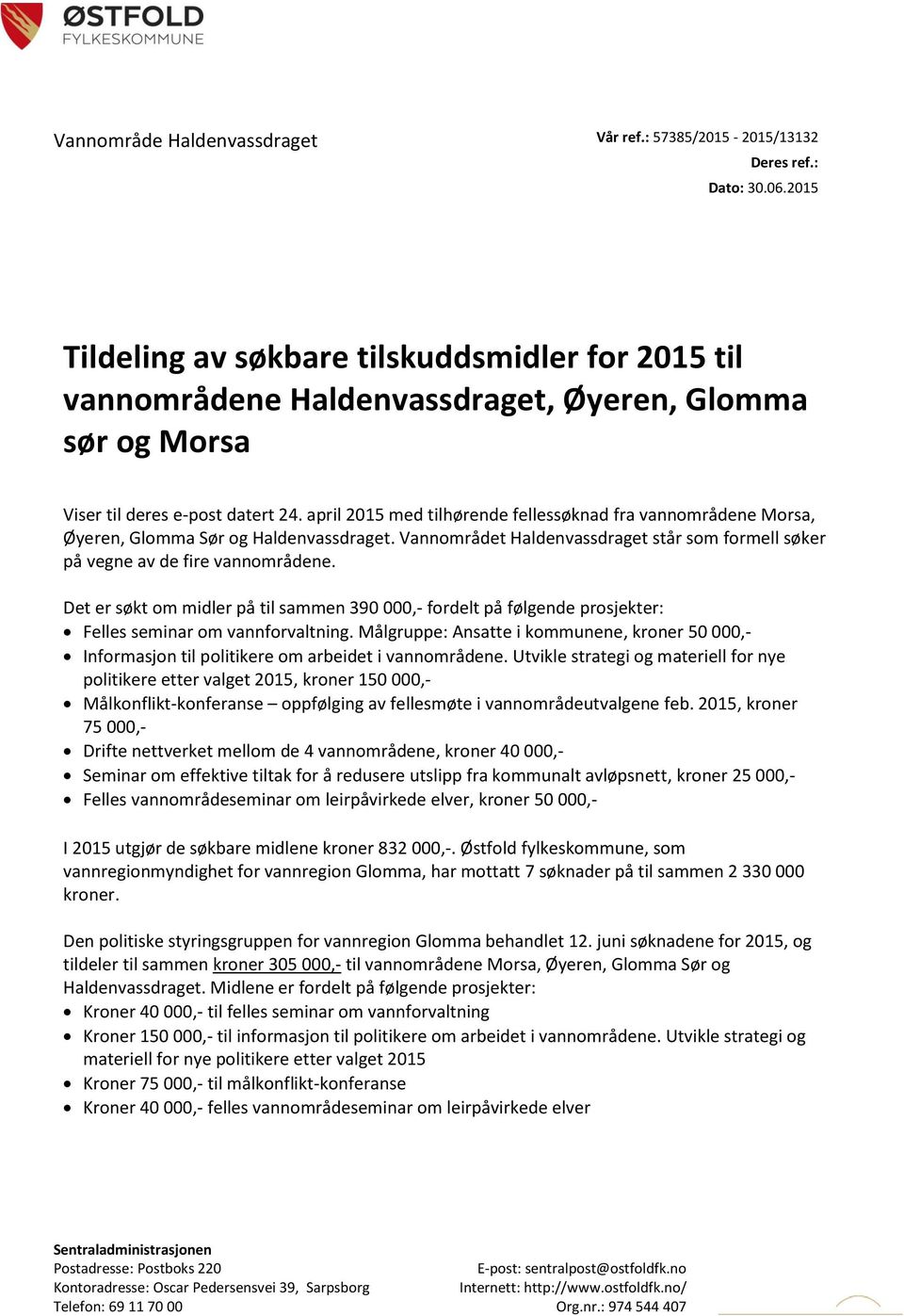 april 2015 med tilhørende fellessøknad fra vannområdene Morsa, Øyeren, Glomma Sør og Haldenvassdraget. Vannområdet Haldenvassdraget står som formell søker på vegne av de fire vannområdene.