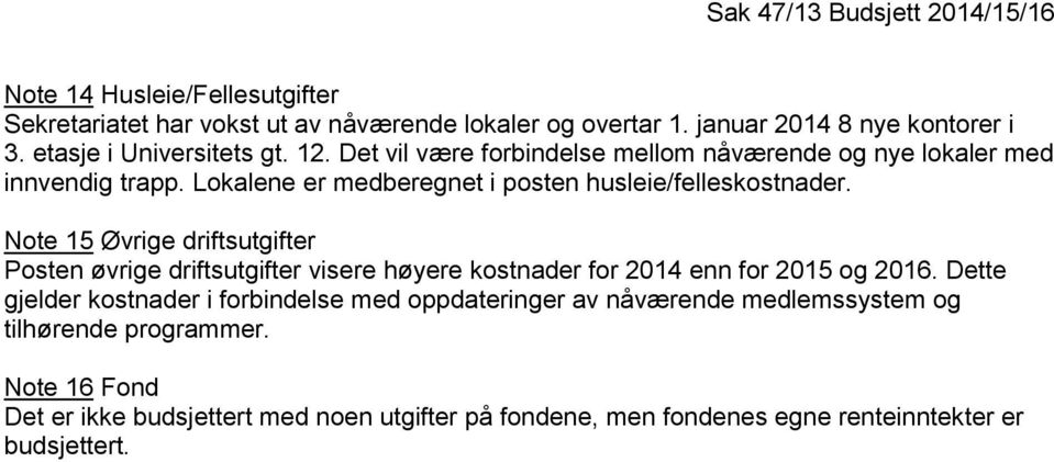 Note 15 Øvrige driftsutgifter Posten øvrige driftsutgifter visere høyere kostnader for 2014 enn for 2015 og 2016.