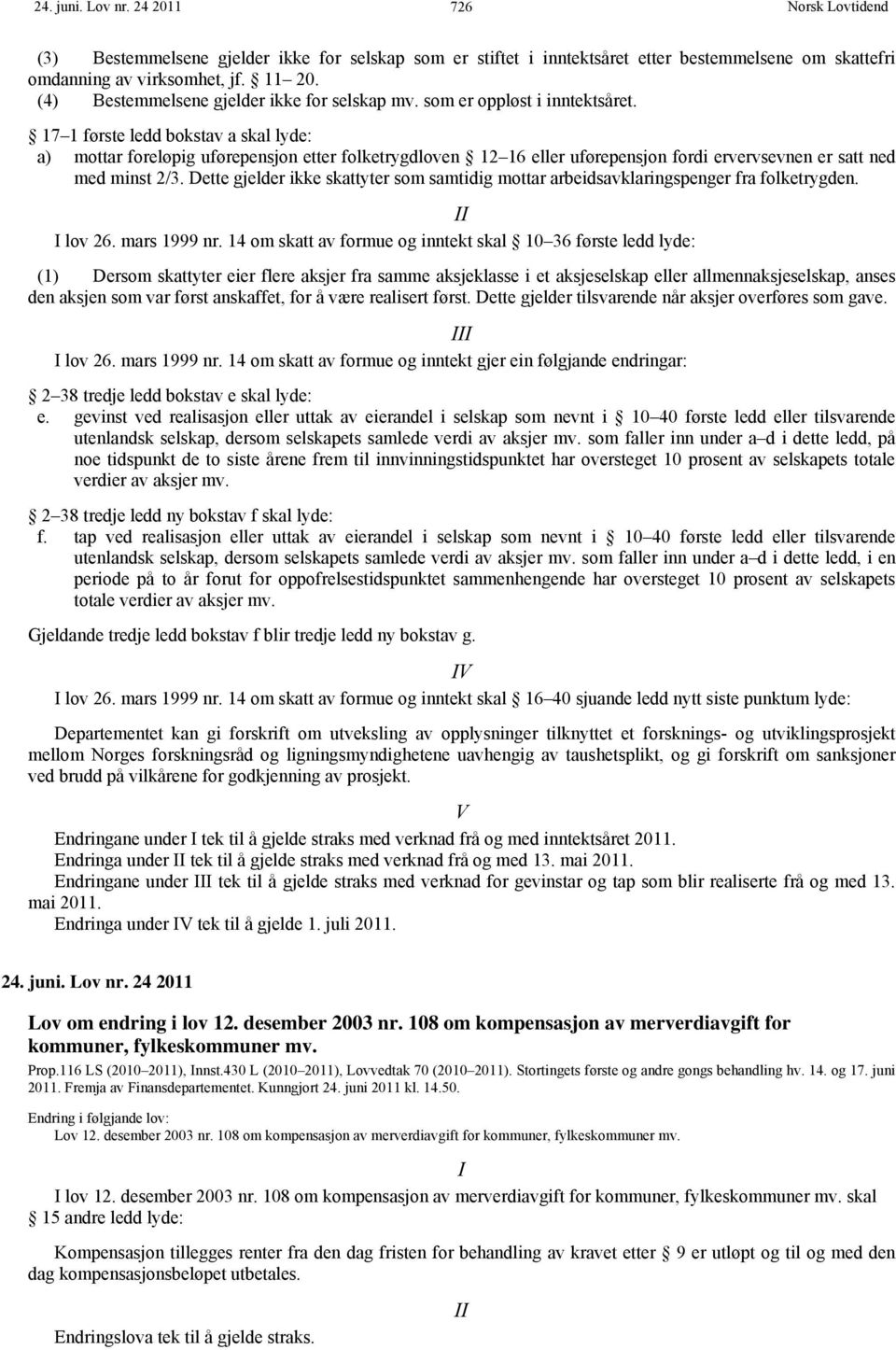 17 1 første ledd bokstav a skal lyde: a) mottar foreløpig uførepensjon etter folketrygdloven 12 16 eller uførepensjon fordi ervervsevnen er satt ned med minst 2/3.