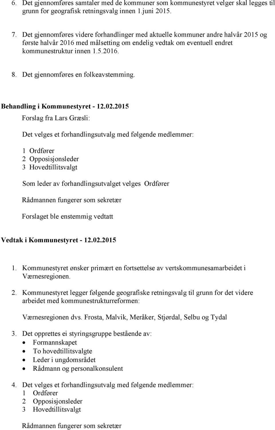 Det gjennomføres en folkeavstemming. Behandling i Kommunestyret - 12.02.