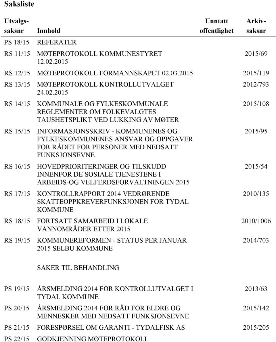 2015 RS 14/15 KOMMUNALE OG FYLKESKOMMUNALE REGLEMENTER OM FOLKEVALGTES TAUSHETSPLIKT VED LUKKING AV MØTER RS 15/15 INFORMASJONSSKRIV - KOMMUNENES OG FYLKESKOMMUNENES ANSVAR OG OPPGAVER FOR RÅDET FOR