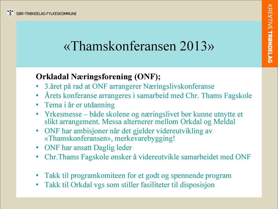 Messa alternerer mellom Orkdal og Meldal ONF har ambisjoner når det gjelder videreutvikling av «Thamskonferansen», merkevarebygging!